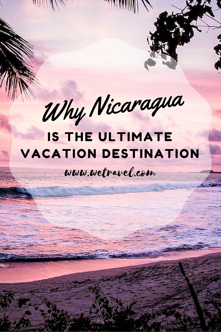 nicaragua is the ultimate vacation destination